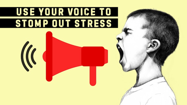 Use your voice to stomp out stress