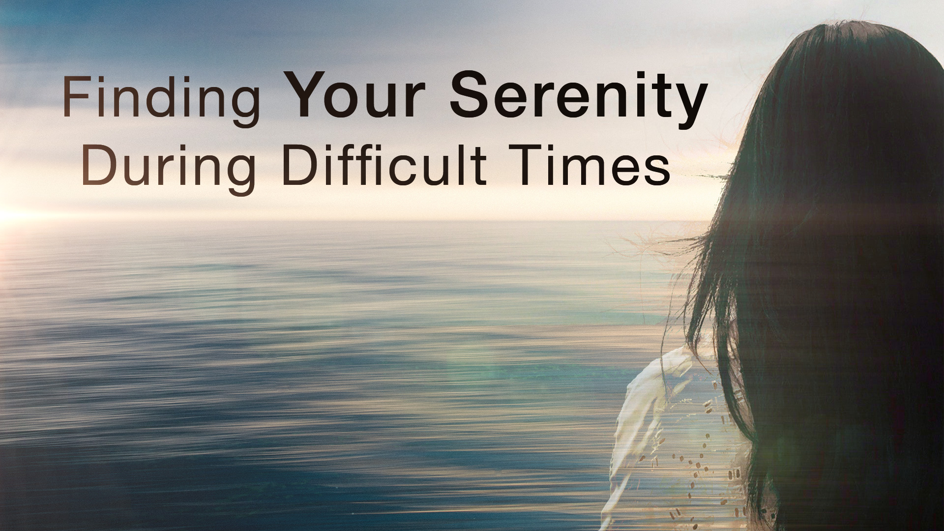 Finding Your Serenity during Difficult Times