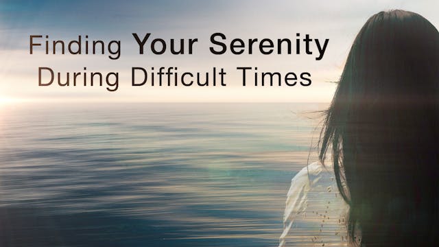 Finding Your Serenity during Difficul...