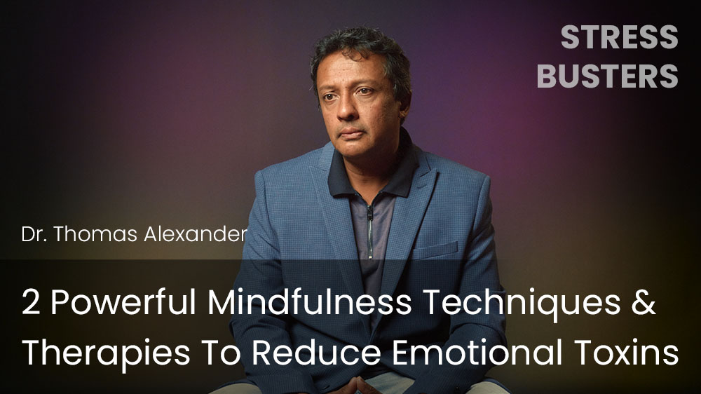 2 Powerful Mindfulness Techniques & Therapies To Reduce Emotional Toxins