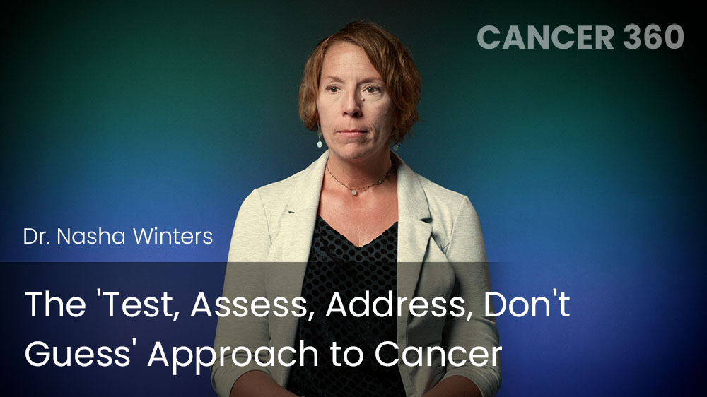 The 'Test, Assess, Address, Don't Guess' Approach to Cancer