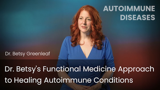 Dr. Betsy's Functional Medicine Approach to Healing Autoimmune Conditions