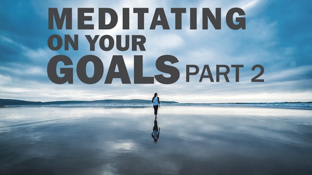 Meditating on Your Goals Part 2
