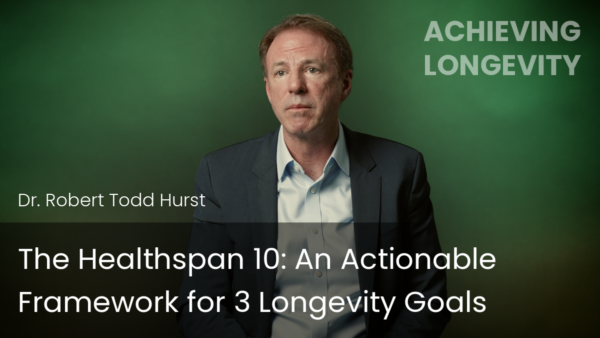 The Healthspan 10: An Actionable Framework for 3 Longevity Goals
