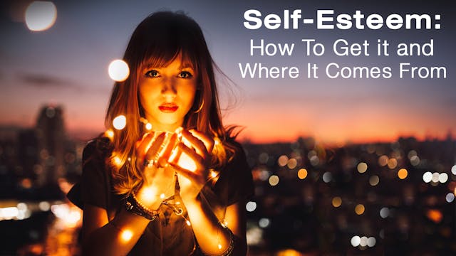 Self-Esteem: How to Get It and Where ...