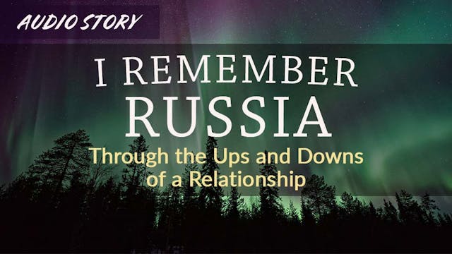 I Remember Russia: Through the Ups an...