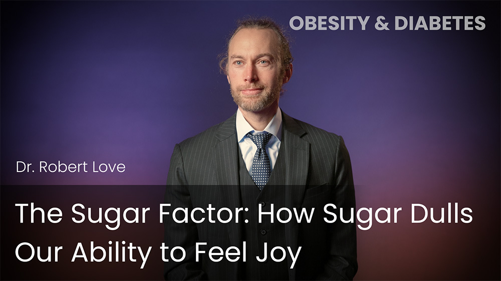 The Sugar Factor - How Sugar Dulls Our Ability to Feel Joy