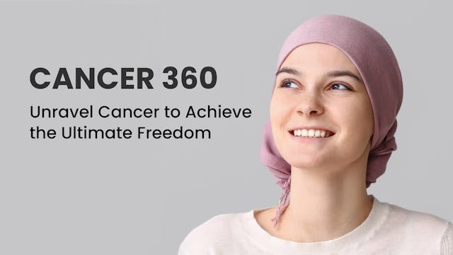 Cancer 360: Unravel Cancer to Achieve the Ultimate Freedom