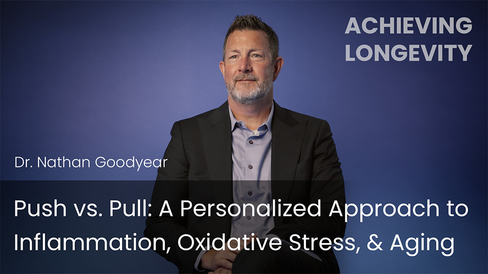 Push vs Pull: A Personalized Approach to Inflammation, Oxidative Stress, & Aging