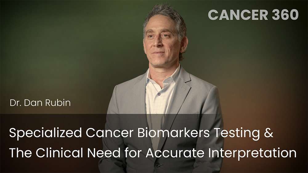Specialized Cancer Biomarkers Testing & The Clinical Need for Accurate Interpret
