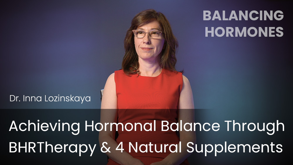 Achieving Hormonal Balance Through BHRTherapy & 4 Natural Supplements