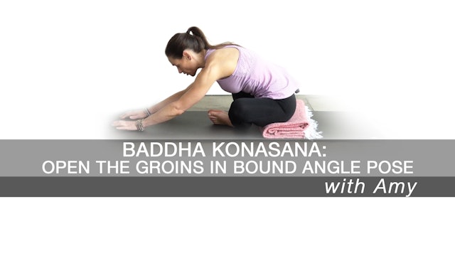 Baddha Konasana: open the groins in bound angle pose