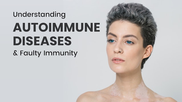Understanding Autoimmune Diseases & Faulty Immunity