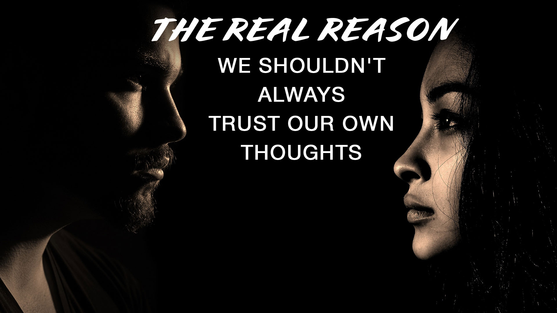 The Real reason we shouldnt always trust our own thoughts