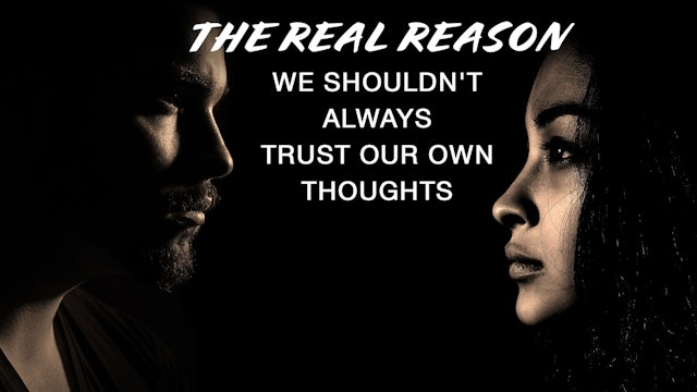 The Real reason we shouldnt always trust our own thoughts