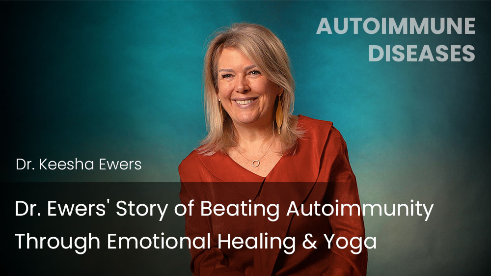 Dr. Ewers' Story of Beating Autoimmunity Through Emotional Healing & Yoga