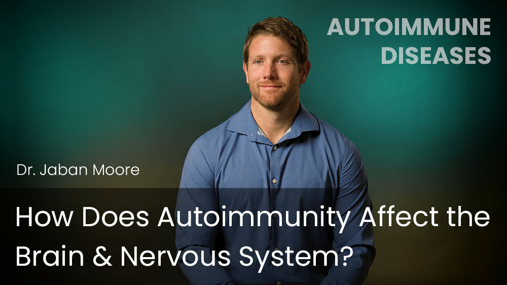 How Does Autoimmunity Affect the Brain & Nervous System