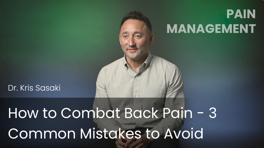 How to Combat Back Pain - 3 Common Mistakes to Avoid