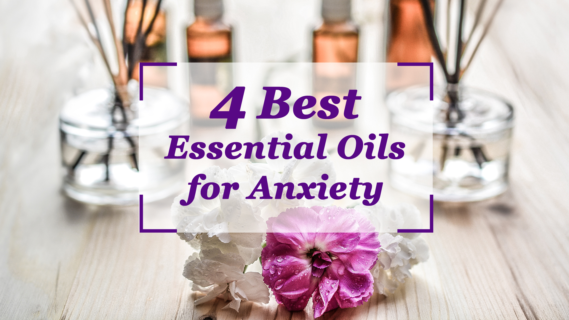 4 Best Essential Oils for Anxiety