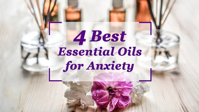 4 Best Essential Oils for Anxiety