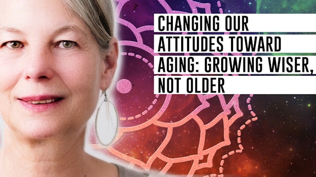 Changing our attitudes toward aging: growing wiser, not older