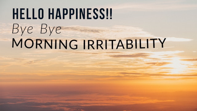 Hello Happiness!! Bye Bye Morning Irritability
