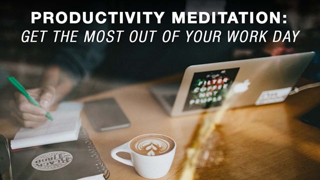 Productivity Meditation: Get the Most Out of Your Work Day