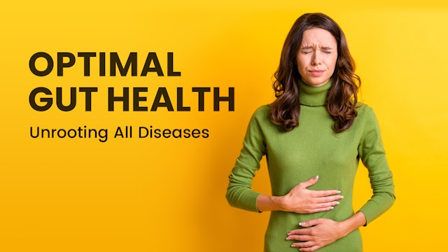 Optimal Gut Health - Unrooting All Diseases