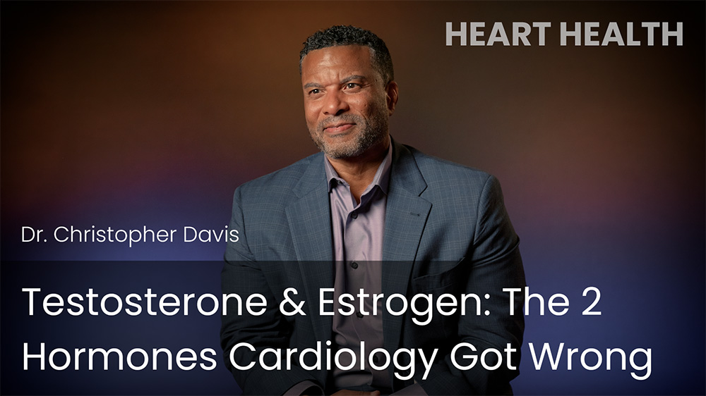 Testosterone & Estrogen: The 2 Hormones Cardiology Got Wrong