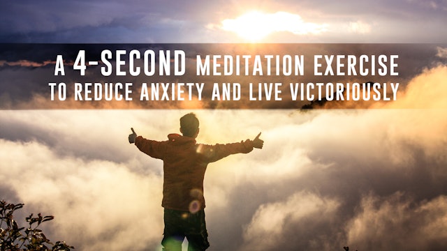 A 4-second Meditation Exercise to Reduce Anxiety and Live Victoriously