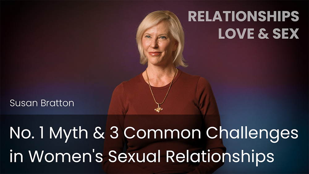 No. 1 Myth & 3 Common Challenges in Women's Sexual Relationships