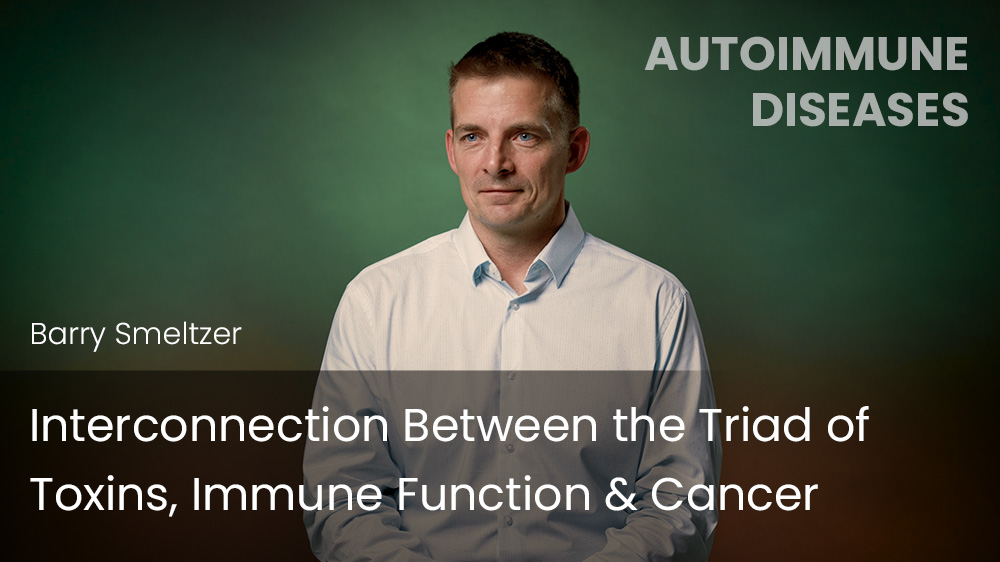 Interconnection Between the Triad of Toxins, Immune Function & Cancer