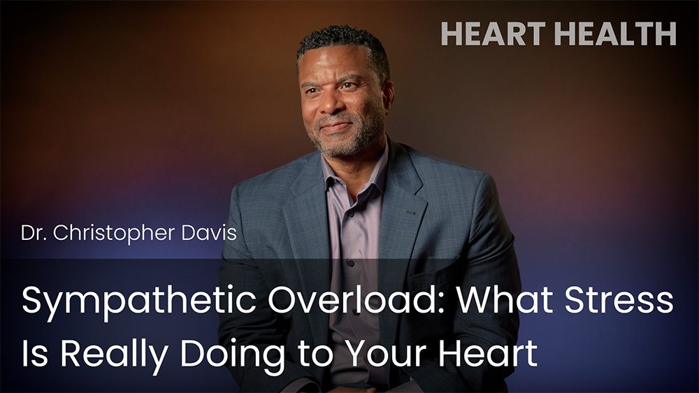Sympathetic Overload: What Stress Is Really Doing to Your Heart