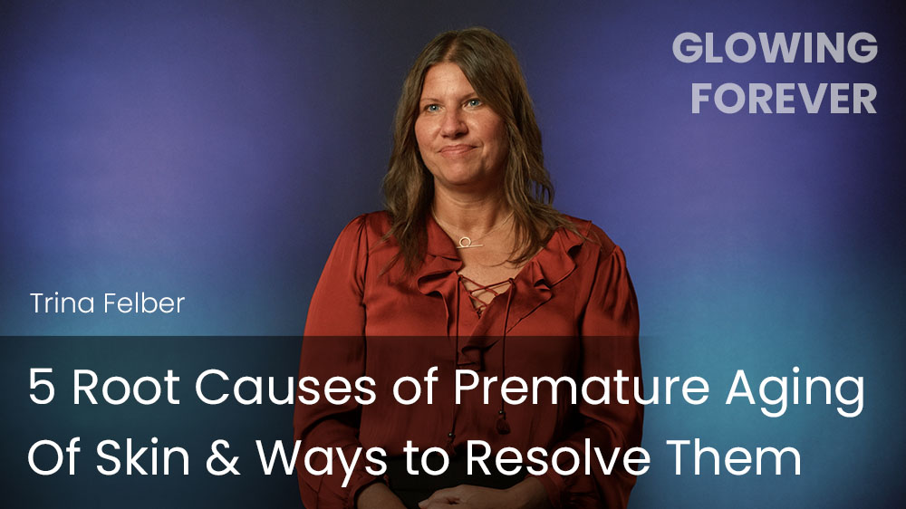 5 Root Causes of Premature Aging Of Skin & Ways to Resolve Them