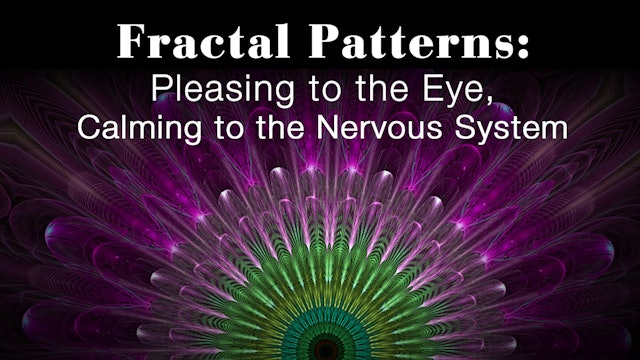 Fractal Patterns: Pleasing to the Eye, Calming to the Nervous System