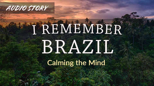 I Remember Brazil: Calming the Mind