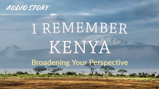 I Remember Kenya: Broadening Your Perspective
