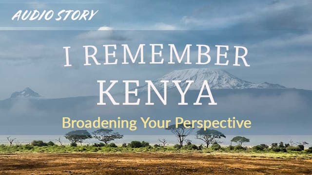 I Remember Kenya: Broadening Your Per...