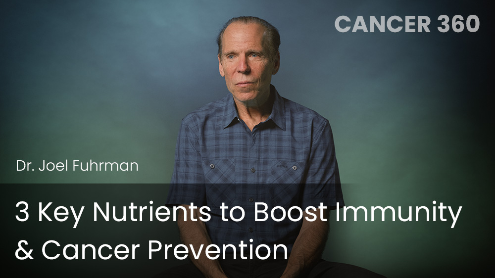 3 Key Nutrients to Boost Immunity & Cancer Prevention