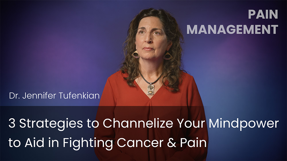 3 Strategies to Channelize Your Mindpower to Aid in Fighting Cancer & Pain