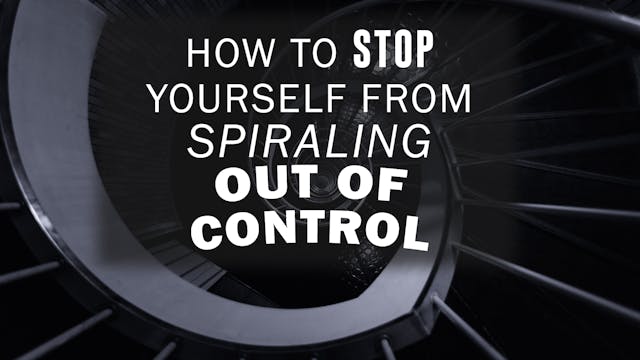 How To Stop Yourself From Spiraling O...
