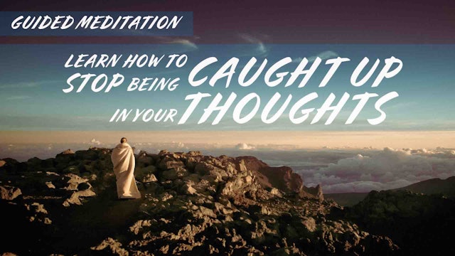 Learn How To Stop Being Caught Up In Your Thoughts