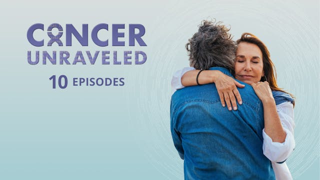 10-Episode 'Cancer Unraveled' Series