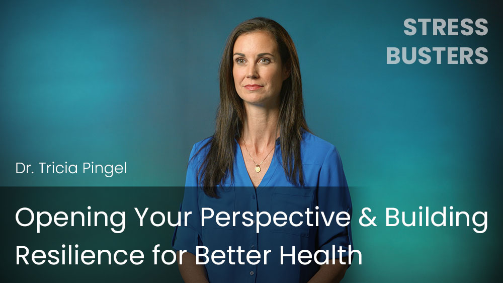 Opening Your Perspective & Building Resilience for Better Health
