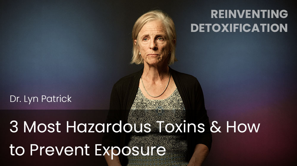3 Most Hazardous Toxins & How to Prevent Exposure