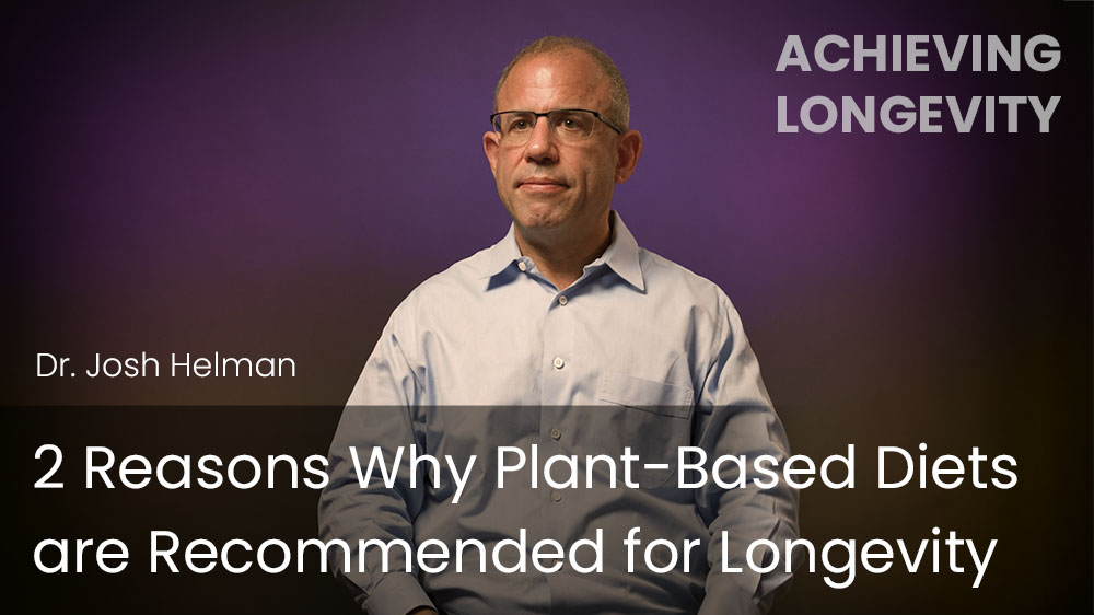 2 Reasons Why Plant-Based Diets are Recommended for Longevity 