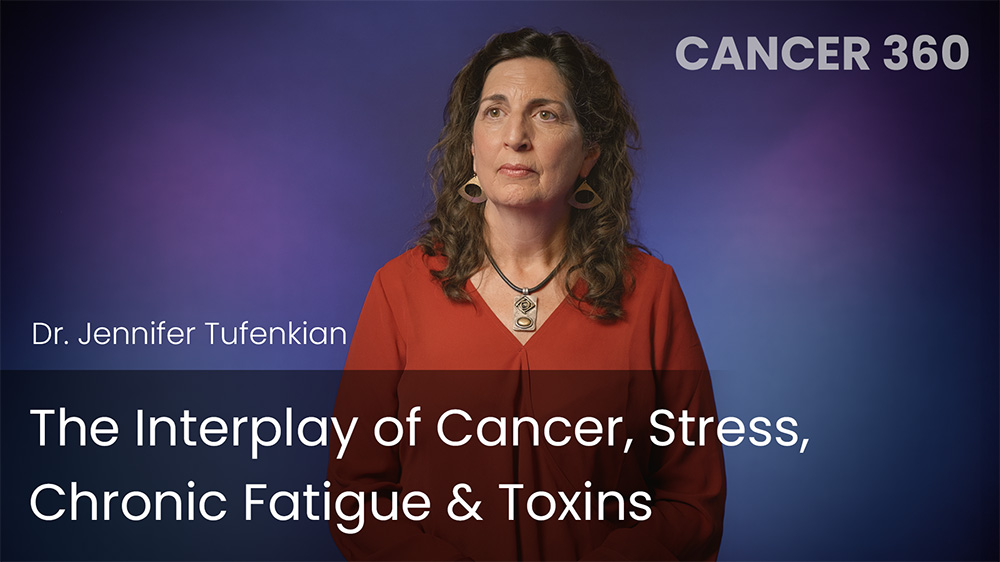 The Interplay of Cancer, Stress, Chronic Fatigue & Toxins