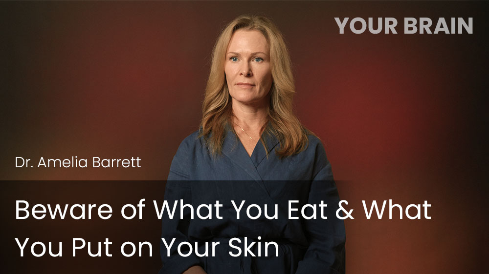 Beware of What You Eat & What You Put on Your Skin