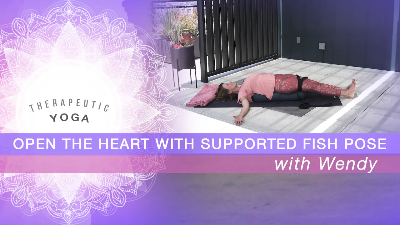 Open the Heart with Supported Fish Pose - Therapeutic Yoga - Zonia