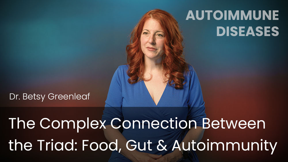 The Complex Connection Between the Triad - Food, Gut & Autoimmunity